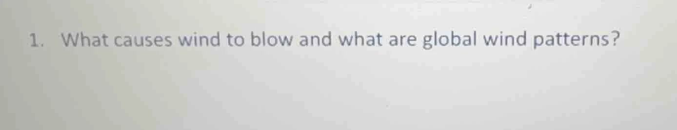 1. what causes wind to blow and what are global wind patterns?