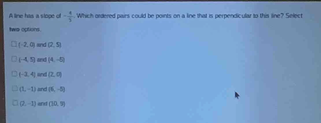 a line has a slope of $-\frac{4}{5}$. which ordered pairs could be poin…