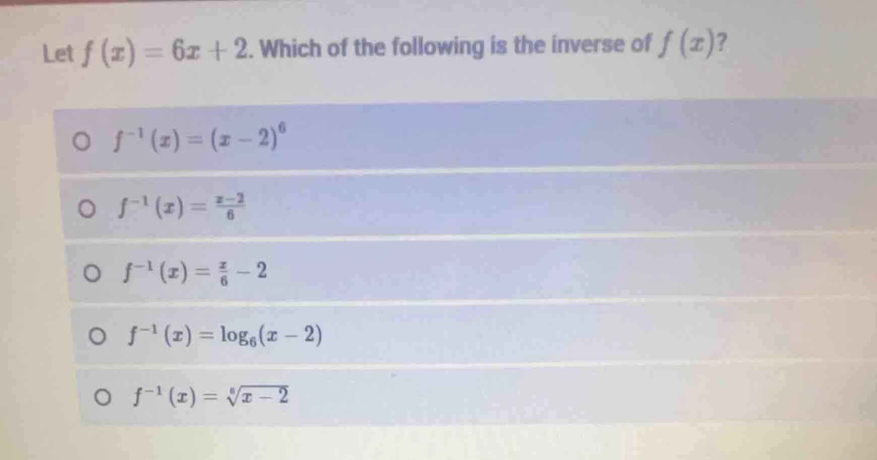 let $f(x) = 6x + 2$. which of the following is the inverse of $f(x)$? -…