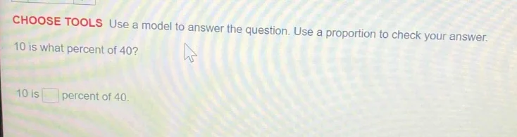 choose tools use a model to answer the question. use a proportion to ch…