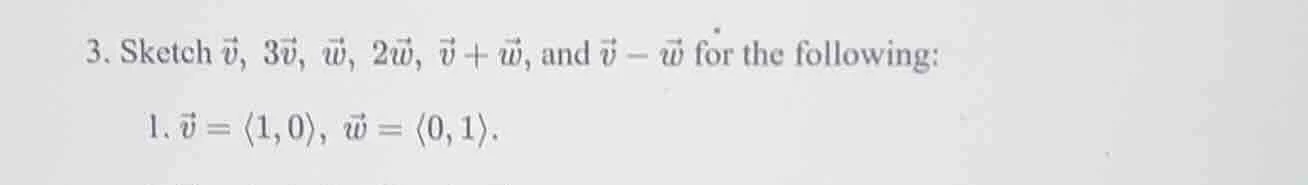 3. sketch \\(vec{v}\\), \\(3vec{v}\\), \\(vec{w}\\), \\(2vec{w}\\), \\(…