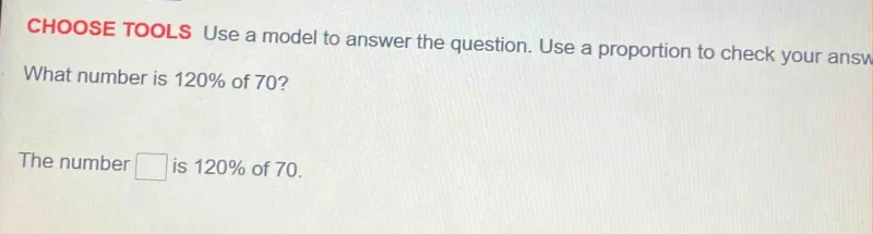 choose tools use a model to answer the question. use a proportion to ch…