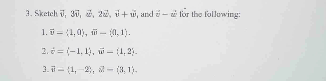 3. sketch \\(vec{v}\\), \\(3vec{v}\\), \\(vec{w}\\), \\(2vec{w}\\), \\(…