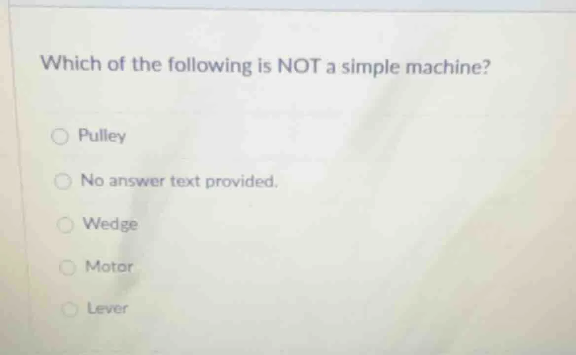 which of the following is not a simple machine? pulley no answer text p…