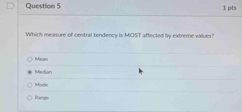question 5 1 pts which measure of central tendency is most affected by …