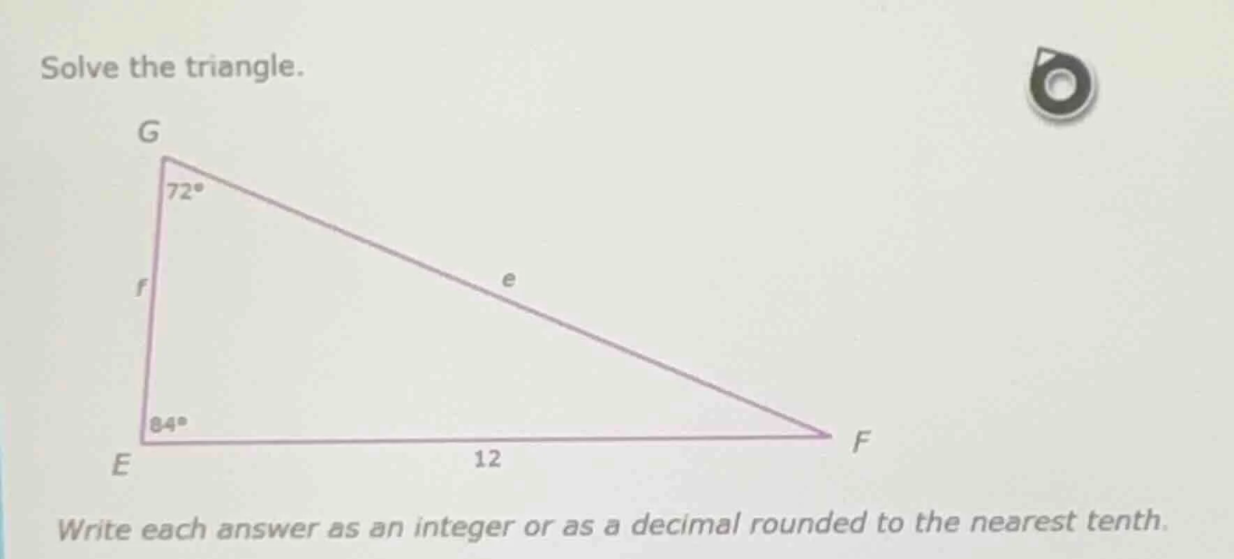 solve the triangle. write each answer as an integer or as a decimal rou…
