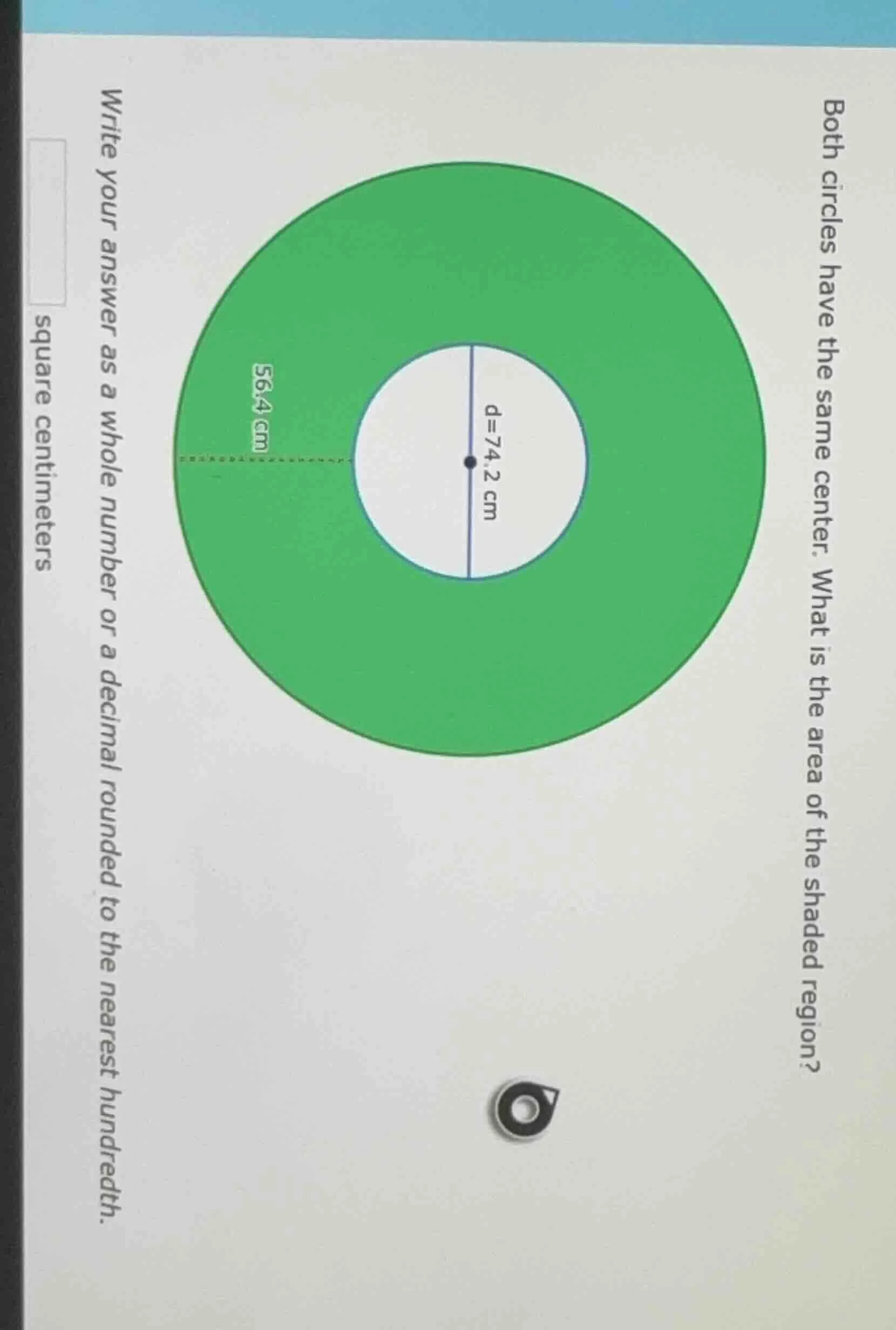 both circles have the same center. what is the area of the shaded regio…