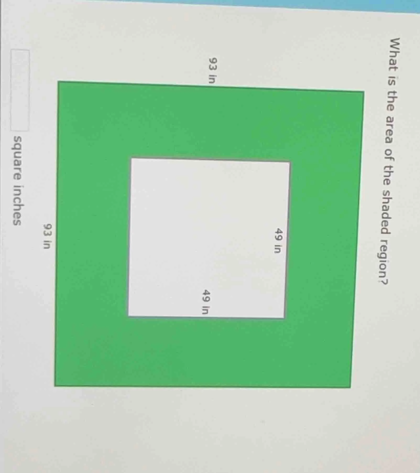 what is the area of the shaded region? 93 in 93 in 49 in 49 in square i…