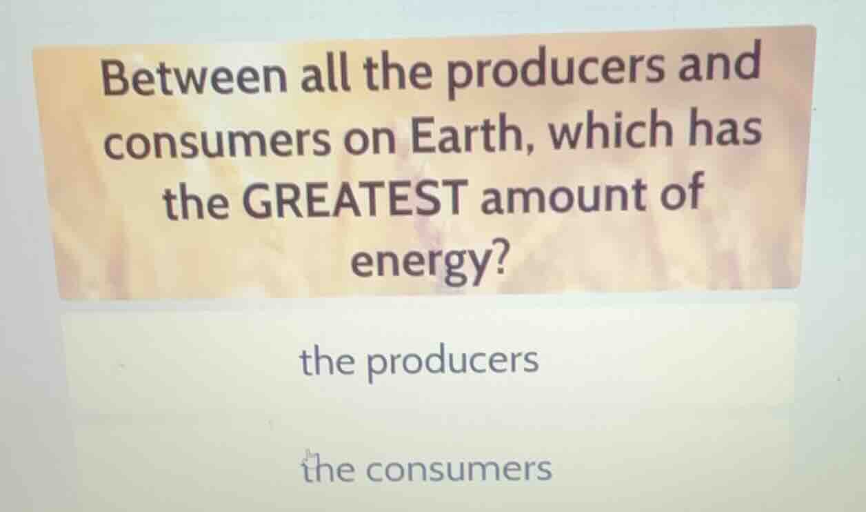 between all the producers and consumers on earth, which has the greates…