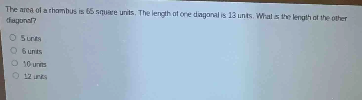 the area of a rhombus is 65 square units. the length of one diagonal is…
