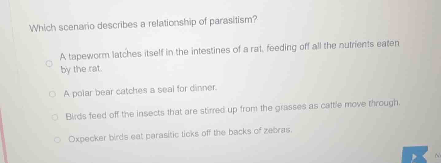 which scenario describes a relationship of parasitism? a tapeworm latch…