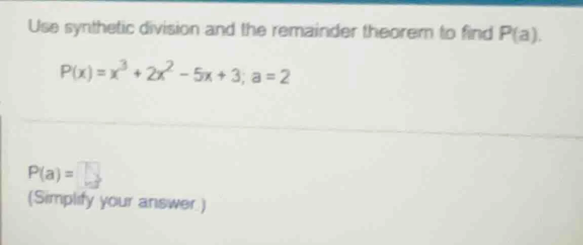 use synthetic division and the remainder theorem to find p(a). p(x)=x³+…