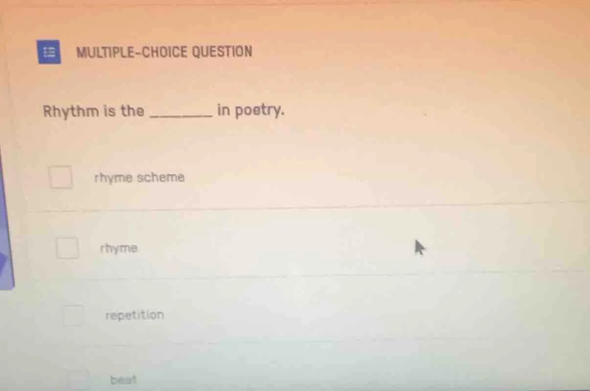 multiple-choice question rhythm is the ______ in poetry. □ rhyme scheme…