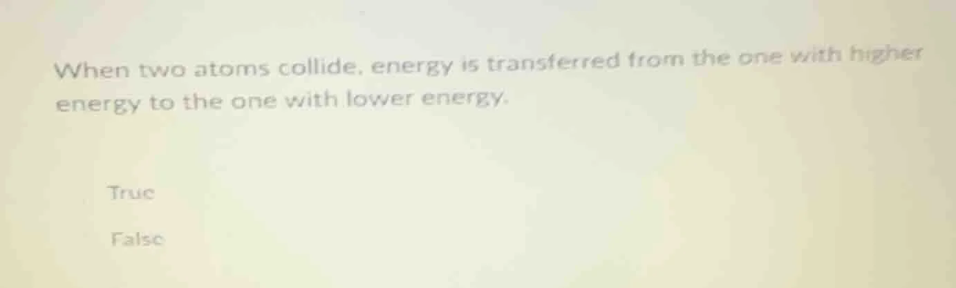 when two atoms collide, energy is transferred from the one with higher …