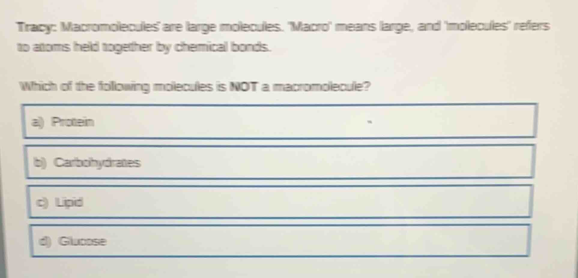 tracy: macromolecules are large molecules. macro means large, and molec…