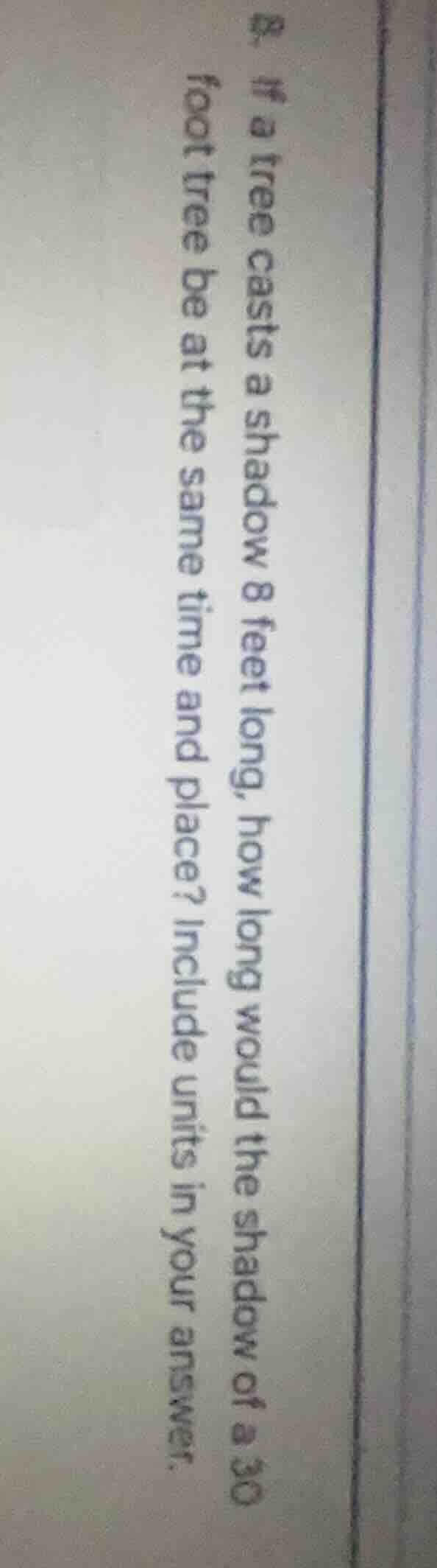 8. if a tree casts a shadow 8 feet long, how long would the shadow of a…