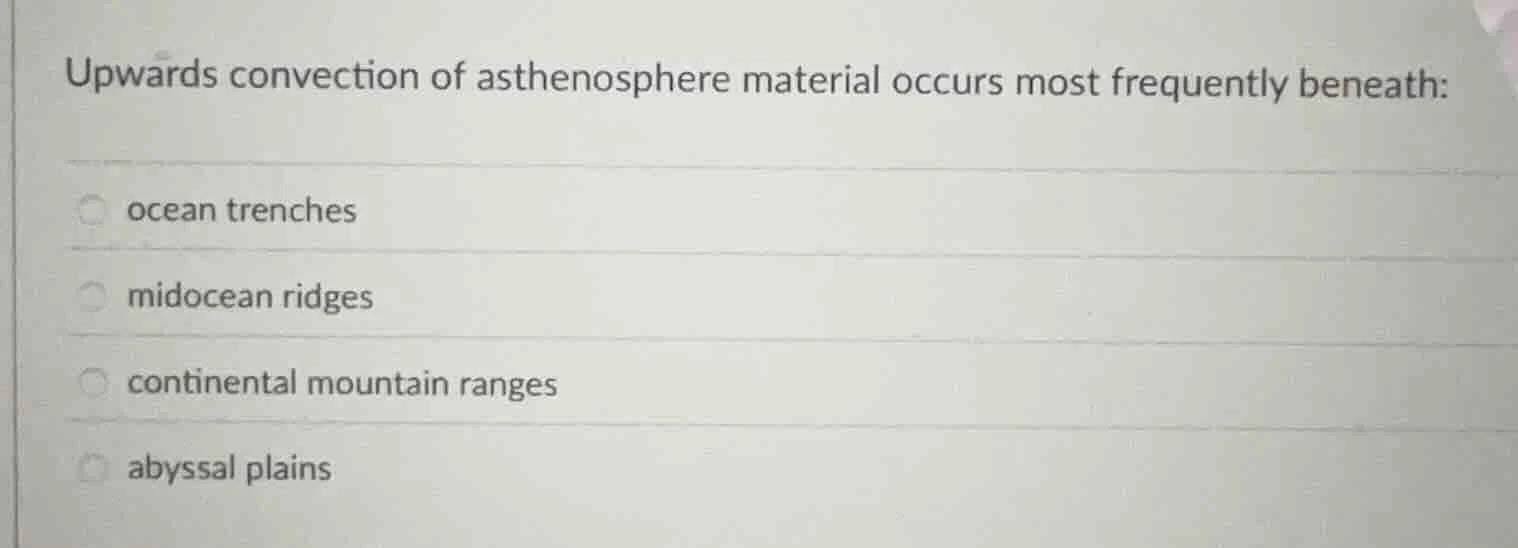 upwards convection of asthenosphere material occurs most frequently ben…