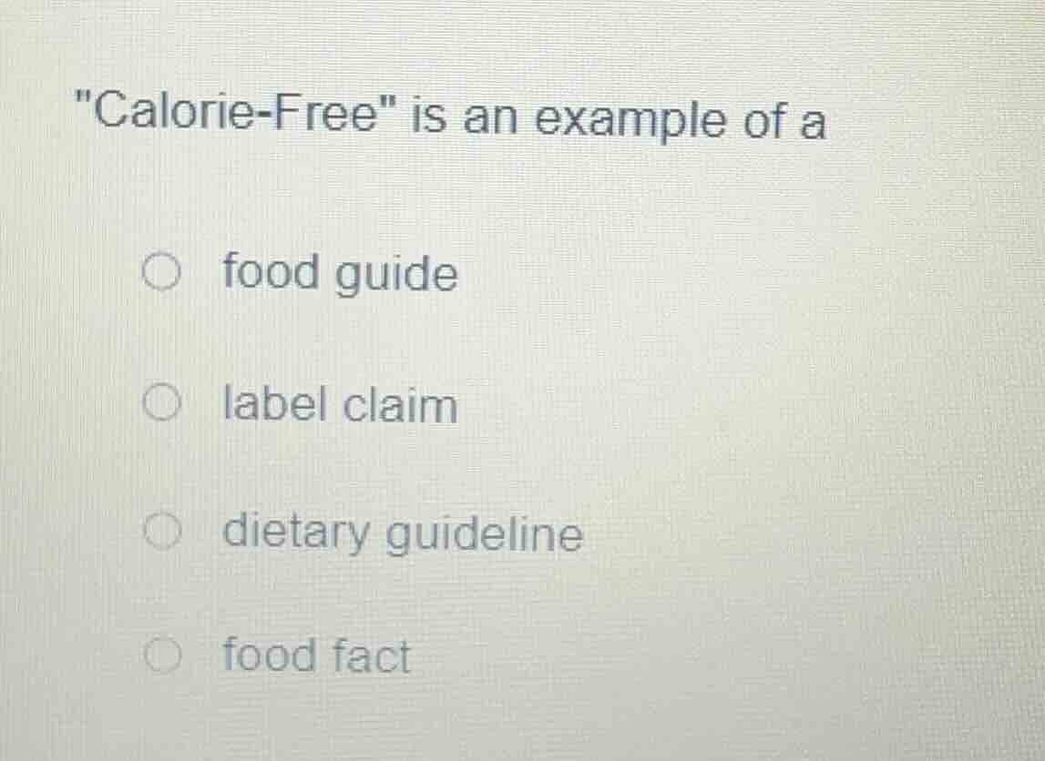 \calorie-free\ is an example of a food guide label claim dietary guidel…