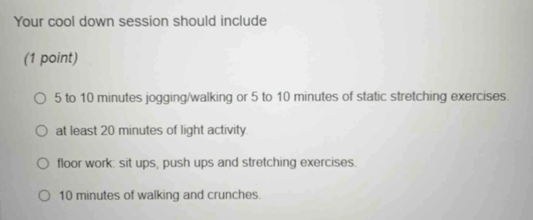 your cool down session should include (1 point) 5 to 10 minutes jogging…