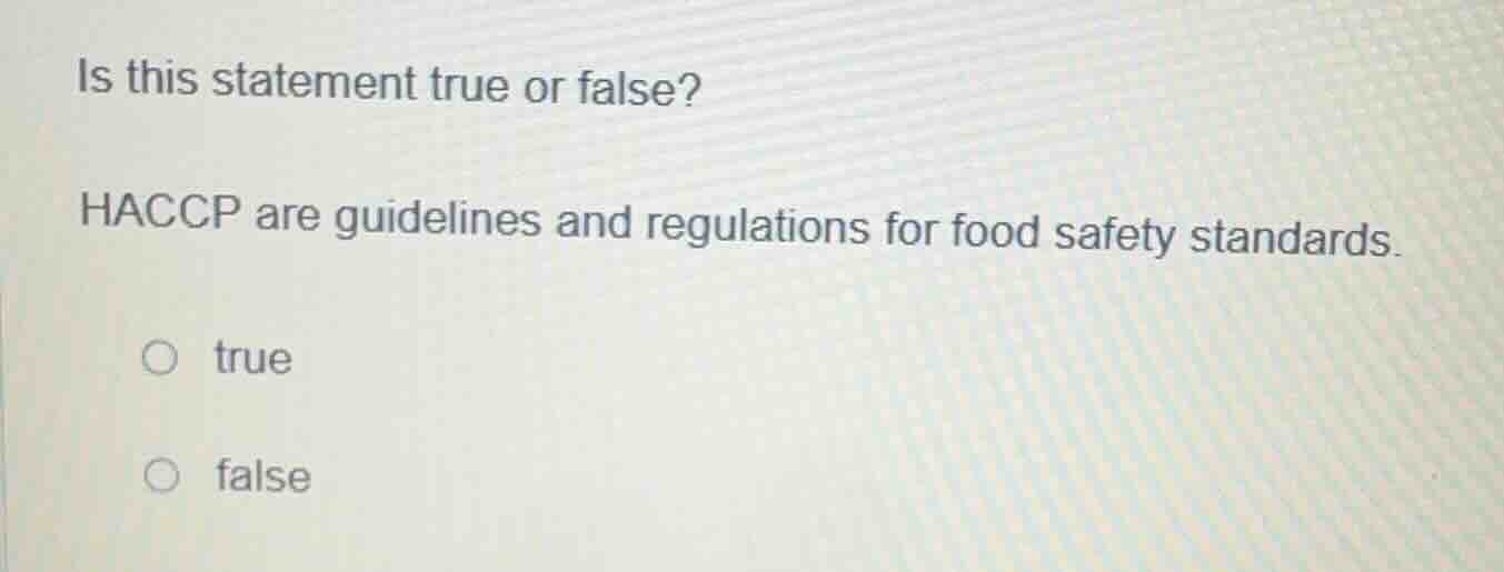 is this statement true or false? haccp are guidelines and regulations f…