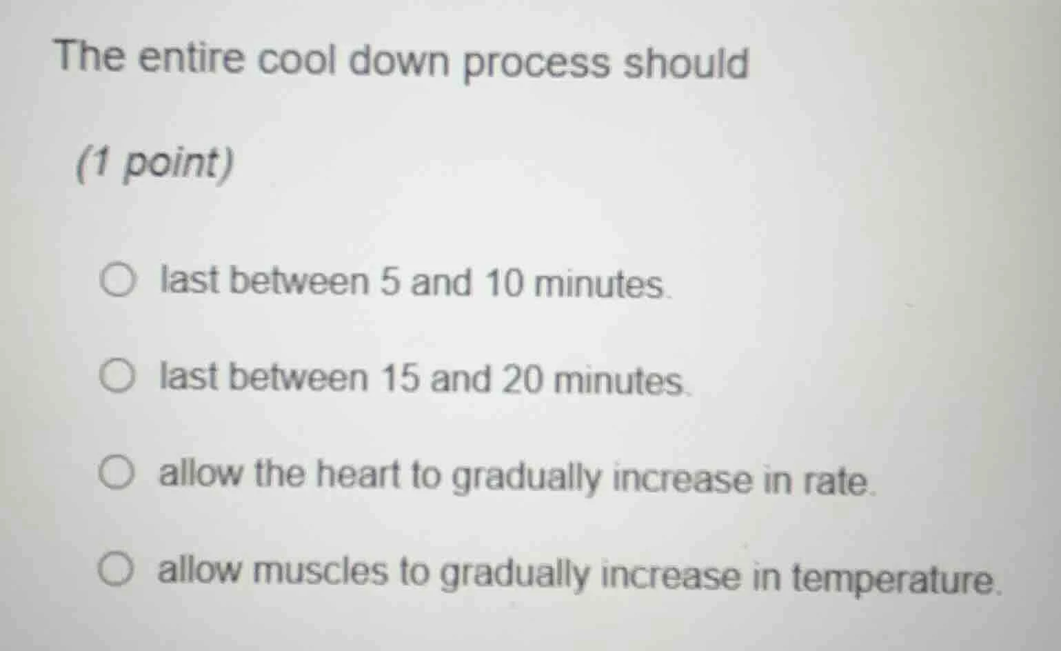 the entire cool down process should (1 point) ○ last between 5 and 10 m…