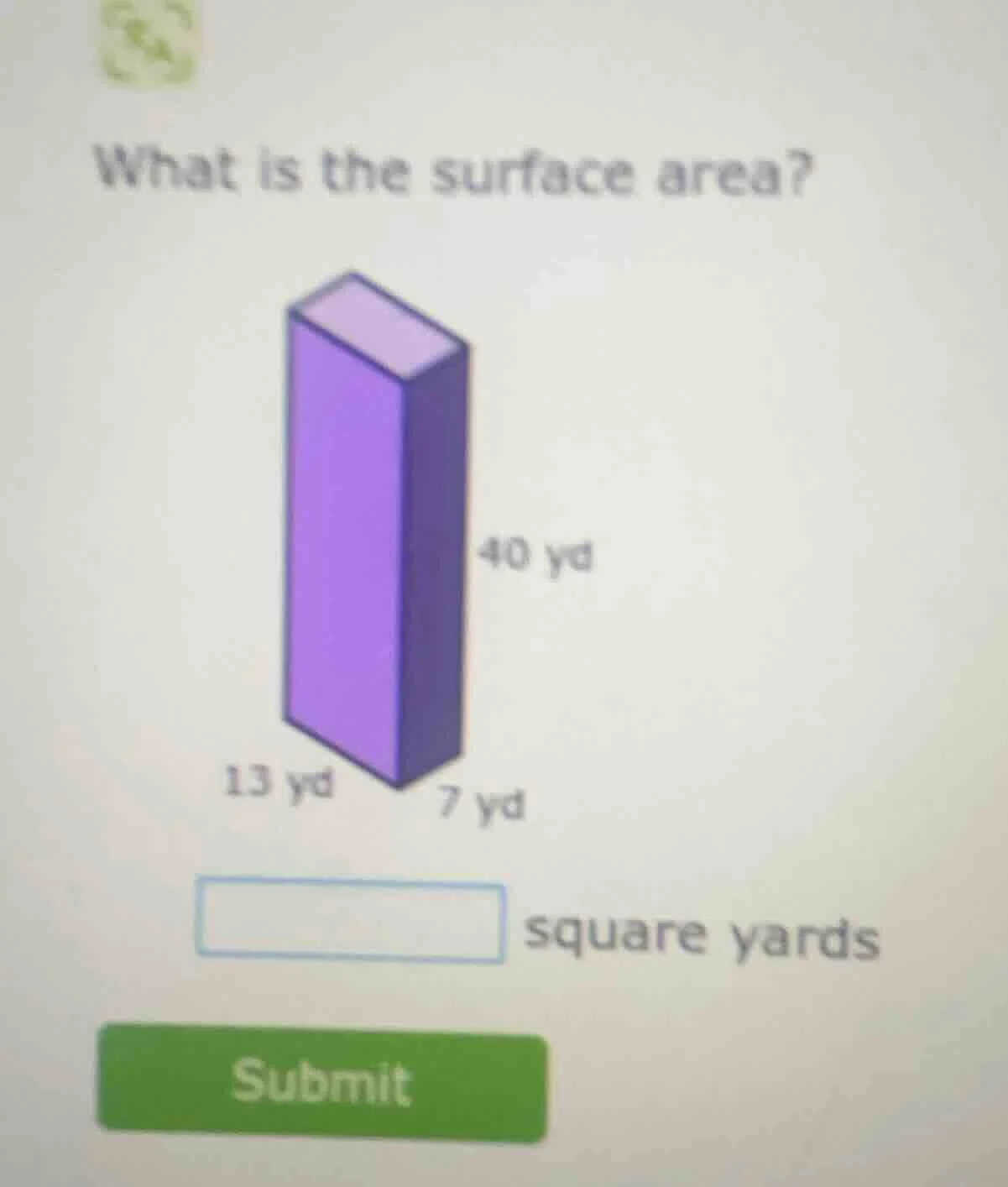 what is the surface area? 13 yd 7 yd 40 yd square yards submit