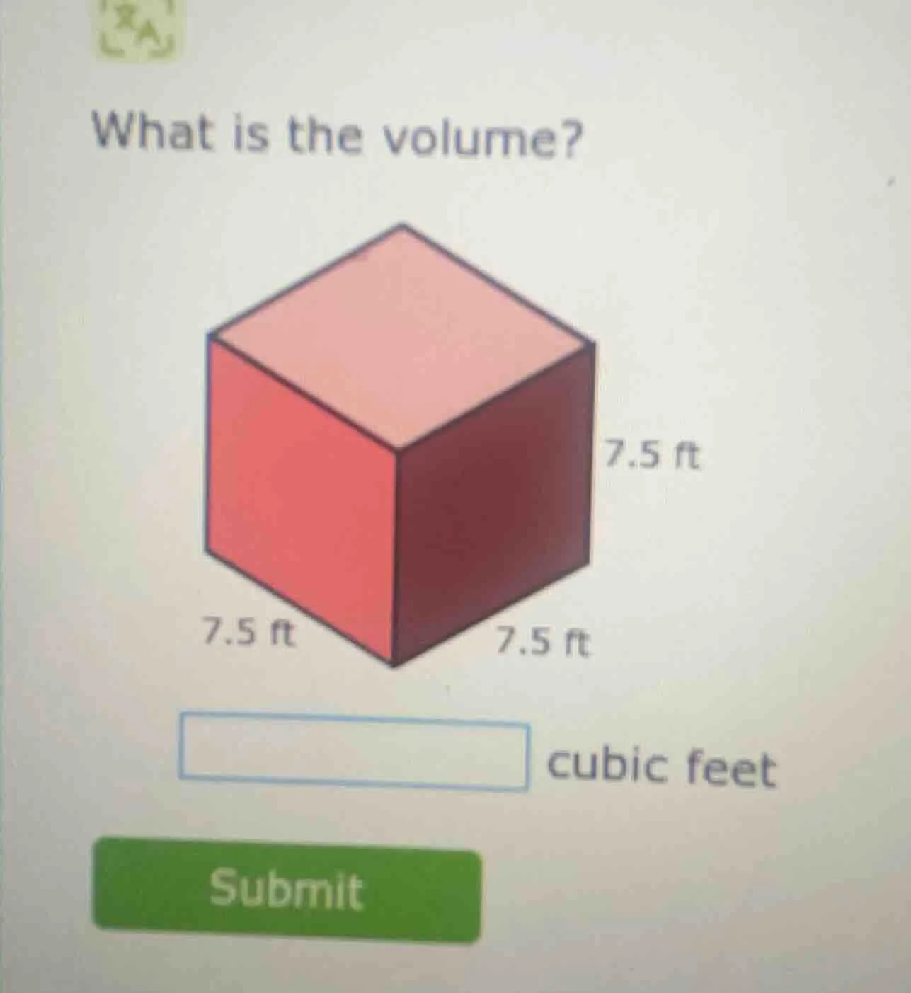 what is the volume? 7.5 ft 7.5 ft 7.5 ft cubic feet submit