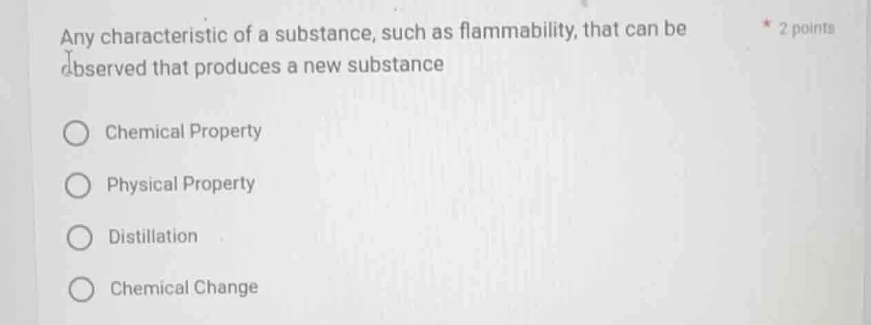 any characteristic of a substance, such as flammability, that can be ob…