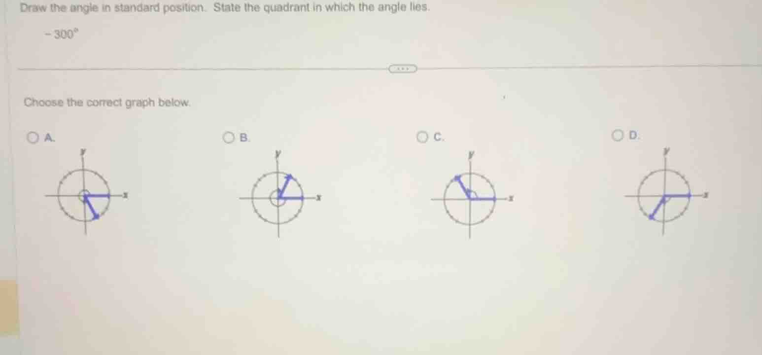 draw the angle in standard position. state the quadrant in which the an…