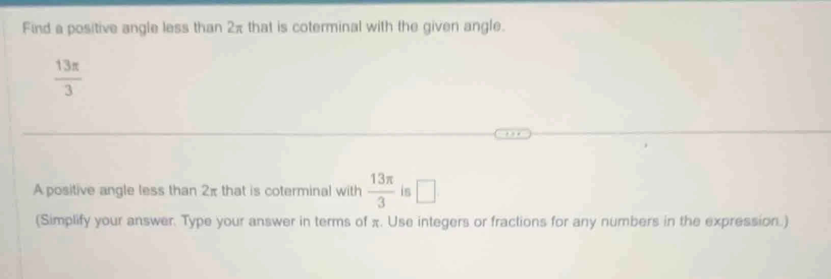 find a positive angle less than (2pi) that is coterminal with the given…
