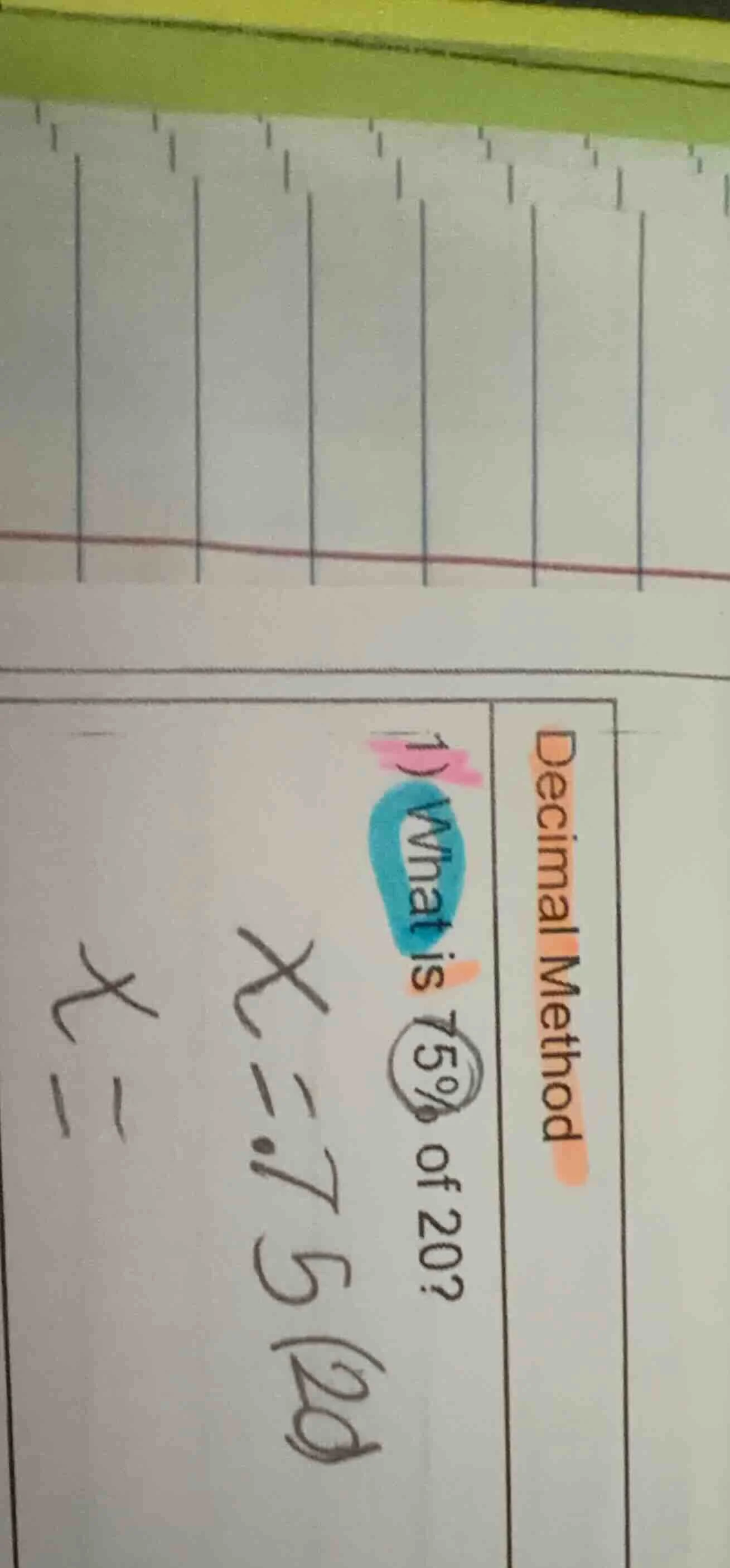 decimal method 1) what is 75% of 20? x = .75 (20) x =