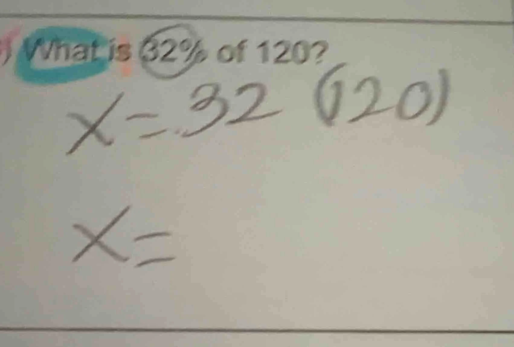 what is 32% of 120? x = .32 (120) x =
