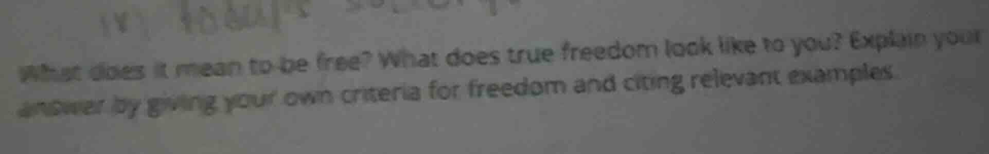 what does it mean to be free? what does true freedom look like to you? …