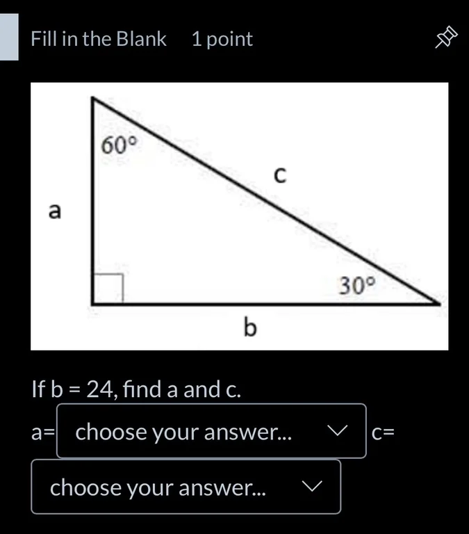 fill in the blank 1 point if b = 24, find a and c. a= choose your answe…
