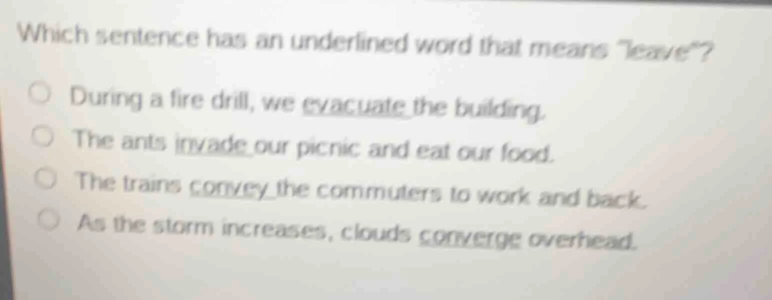 which sentence has an underlined word that means leave? during a fire d…