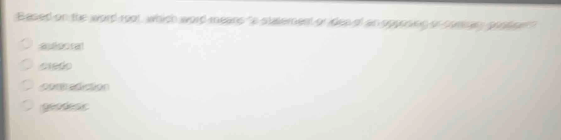 based on the word root, which word means a statement or idea of an oppo…