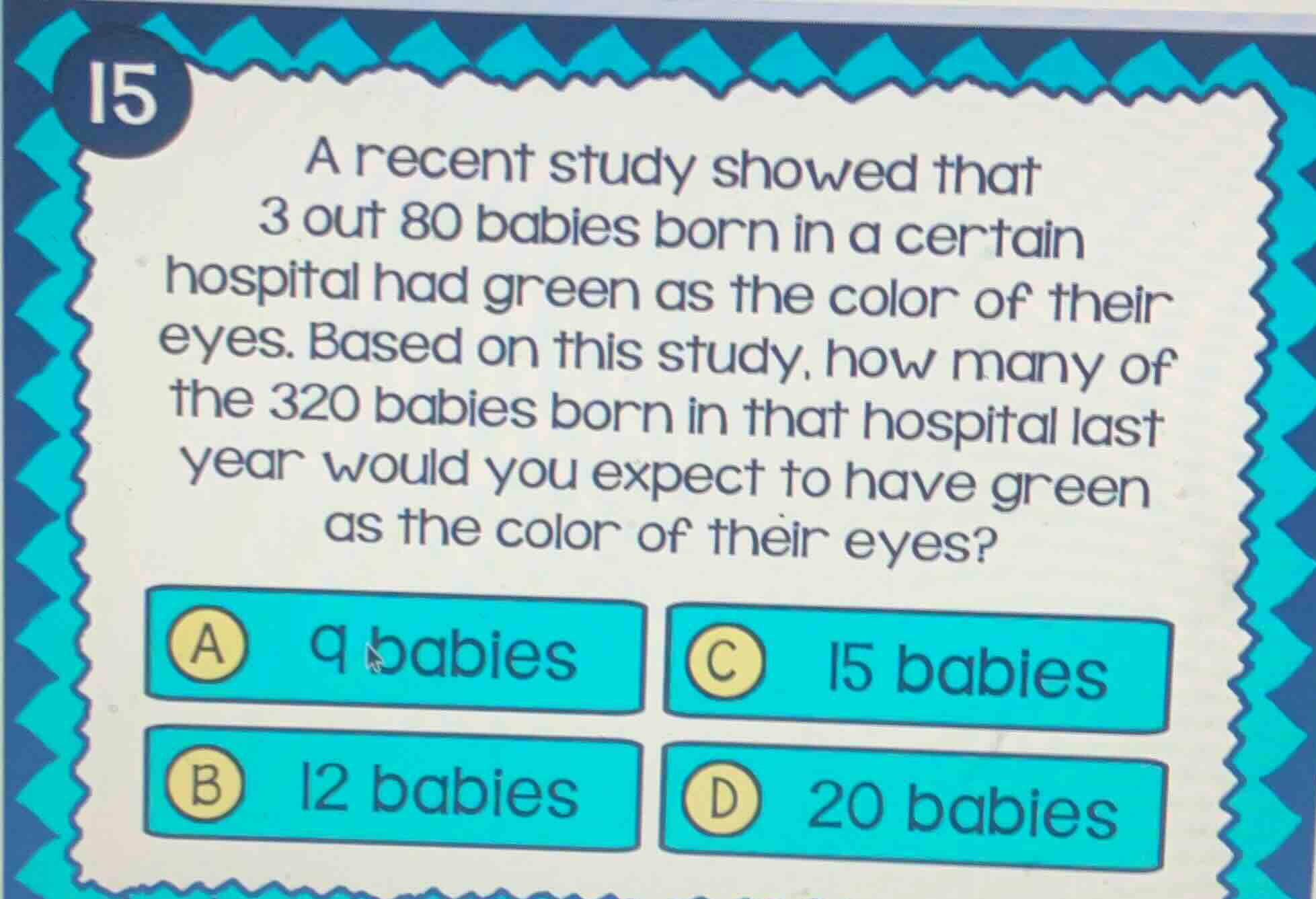 15 a recent study showed that 3 out 80 babies born in a certain hospita…