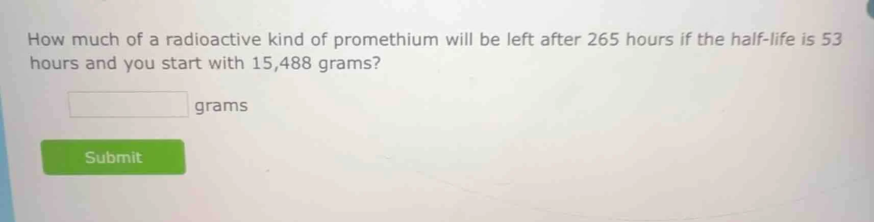 how much of a radioactive kind of promethium will be left after 265 hou…