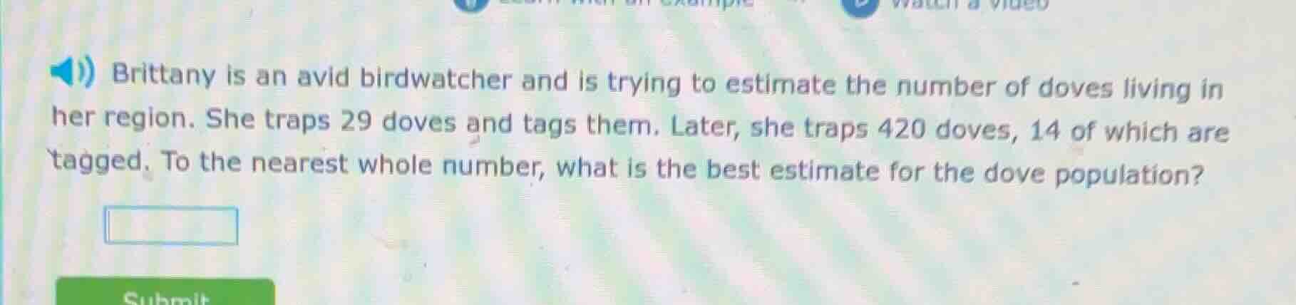 brittany is an avid birdwatcher and is trying to estimate the number of…