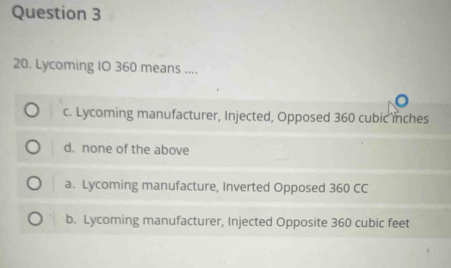 question 3 20. lycoming io 360 means .... c. lycoming manufacturer, inj…
