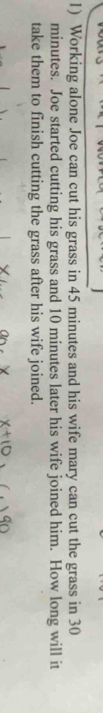1) working alone joe can cut his grass in 45 minutes and his wife mary …