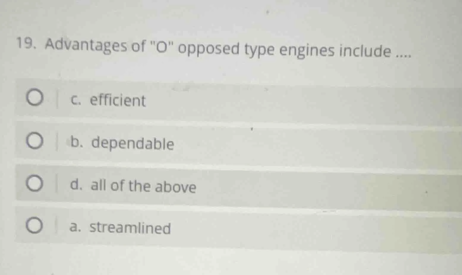 19. advantages of \o\ opposed type engines include .... c. efficient b.…