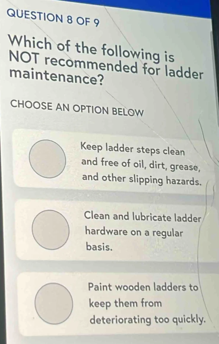 question 8 of 9 which of the following is not recommended for ladder ma…