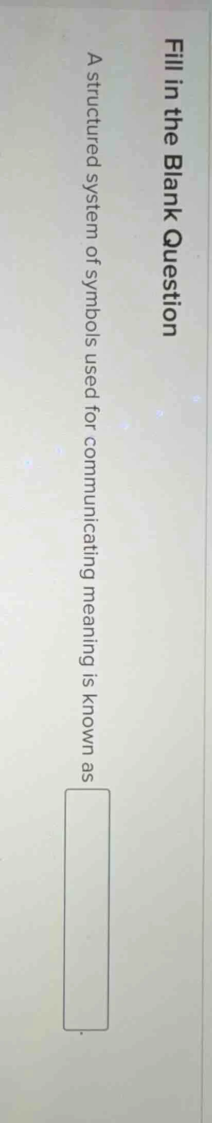 fill in the blank question a structured system of symbols used for comm…