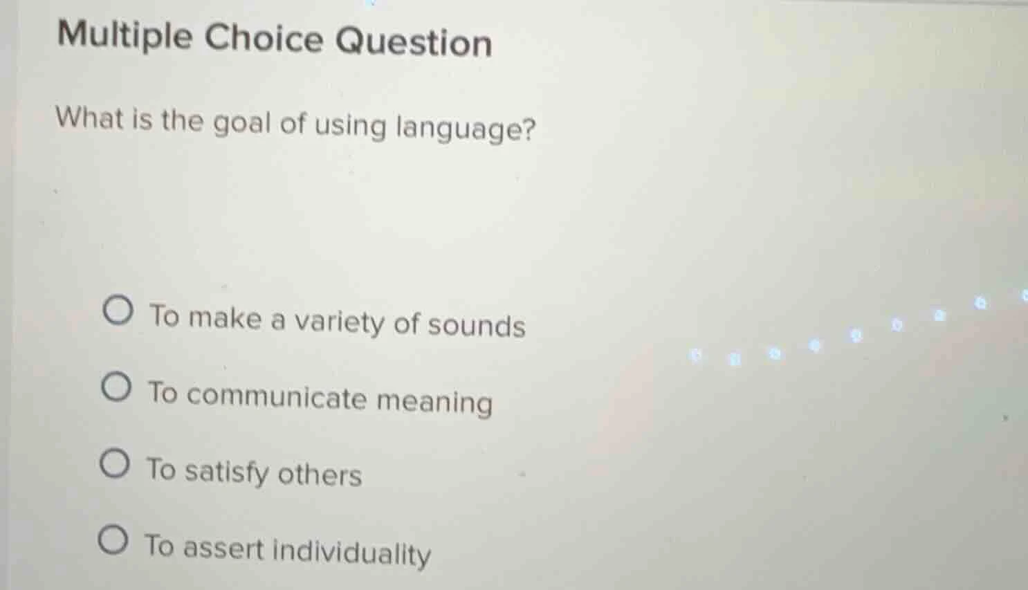 multiple choice question what is the goal of using language? to make a …