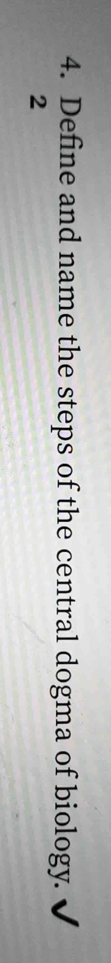 4. define and name the steps of the central dogma of biology. 2
