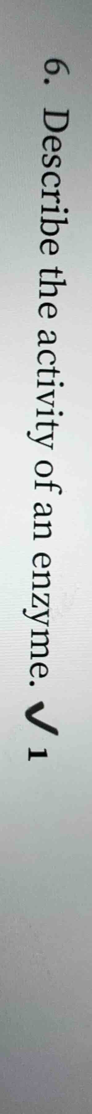 6. describe the activity of an enzyme. v1