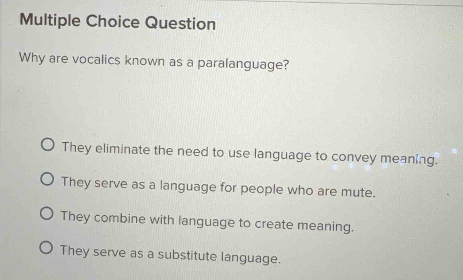 multiple choice question why are vocalics known as a paralanguage? they…