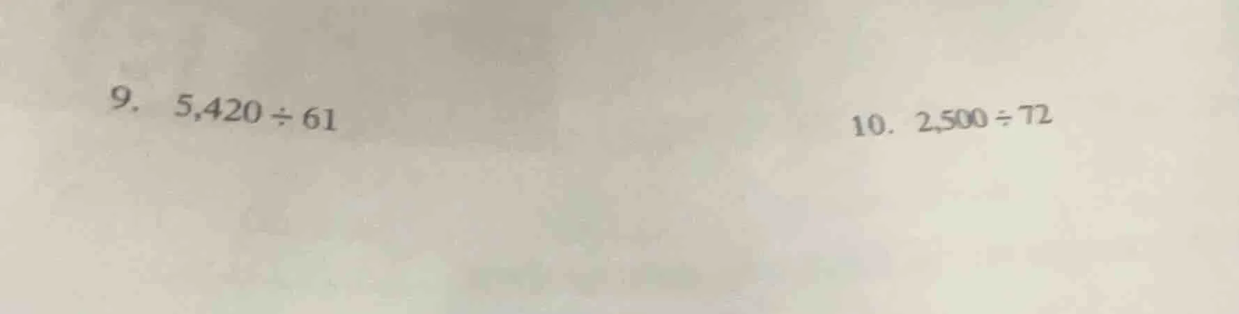 9. 5,420 ÷ 61 10. 2,500 ÷ 72