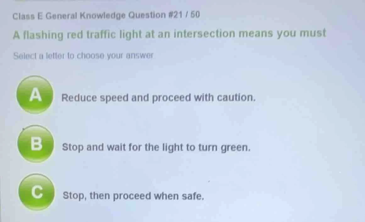 class e general knowledge question #21 / 50 a flashing red traffic ligh…